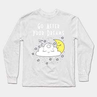 Go After Your Dreams Long Sleeve T-Shirt